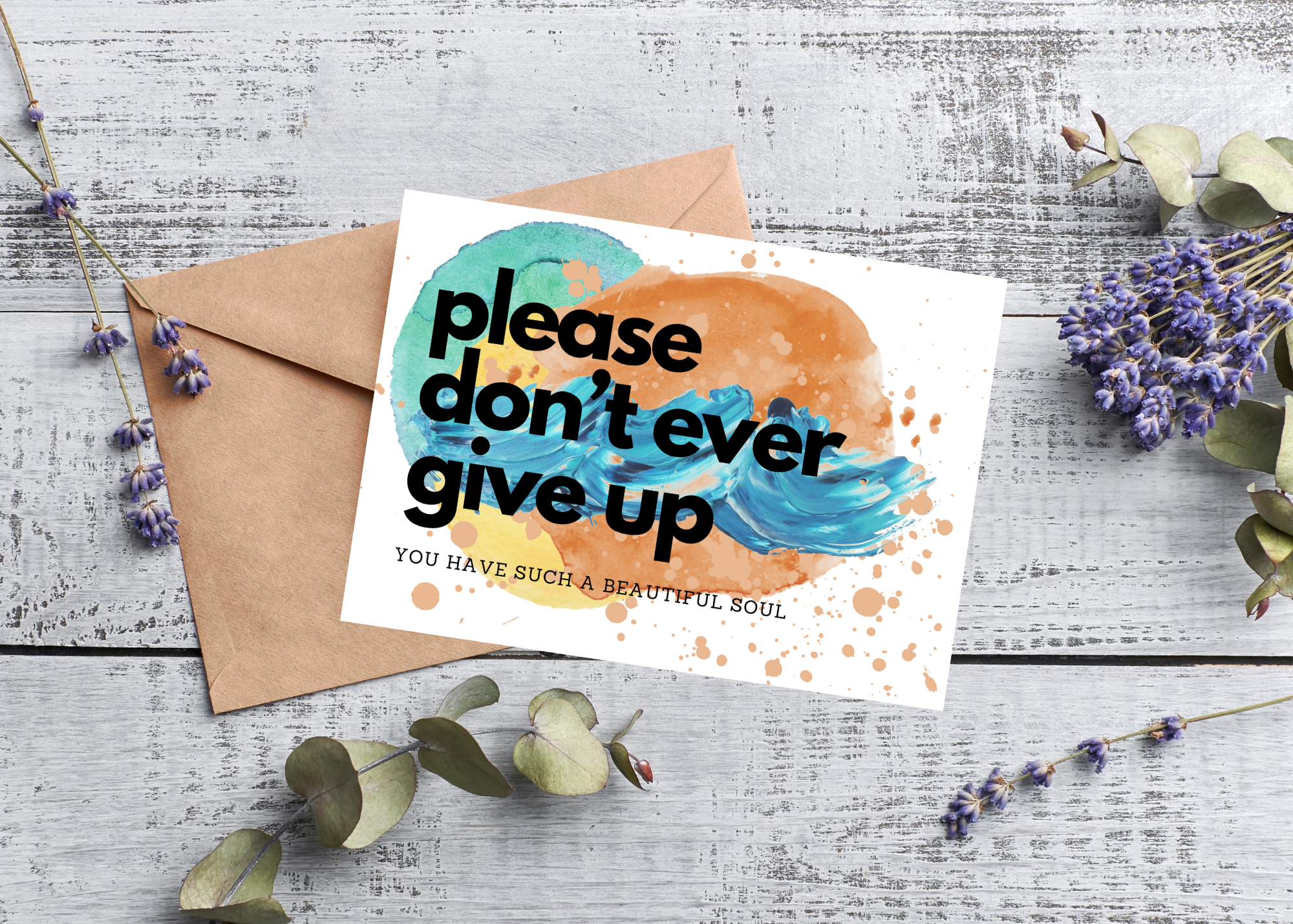 PLEASE DON’T EVER GIVE UP, YOU HAVE SUCH A BEAUTIFUL SOUL