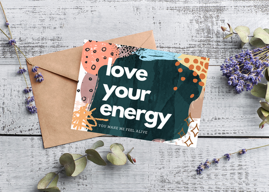 LOVE YOUR ENERGY, YOU MAKE ME FEEL ALIVE