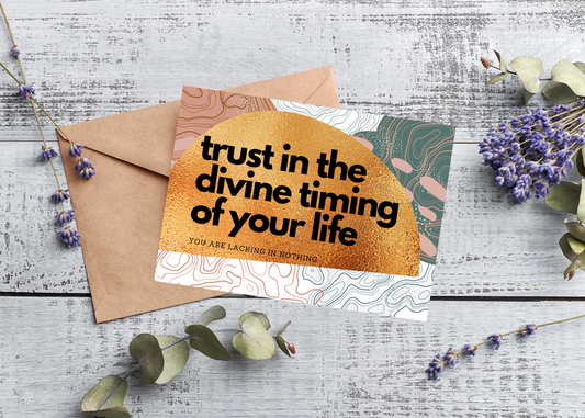 TRUST IN THE DIVINE TIMING OF YOUR LIFE, YOU ARE LACKING IN NOTHING