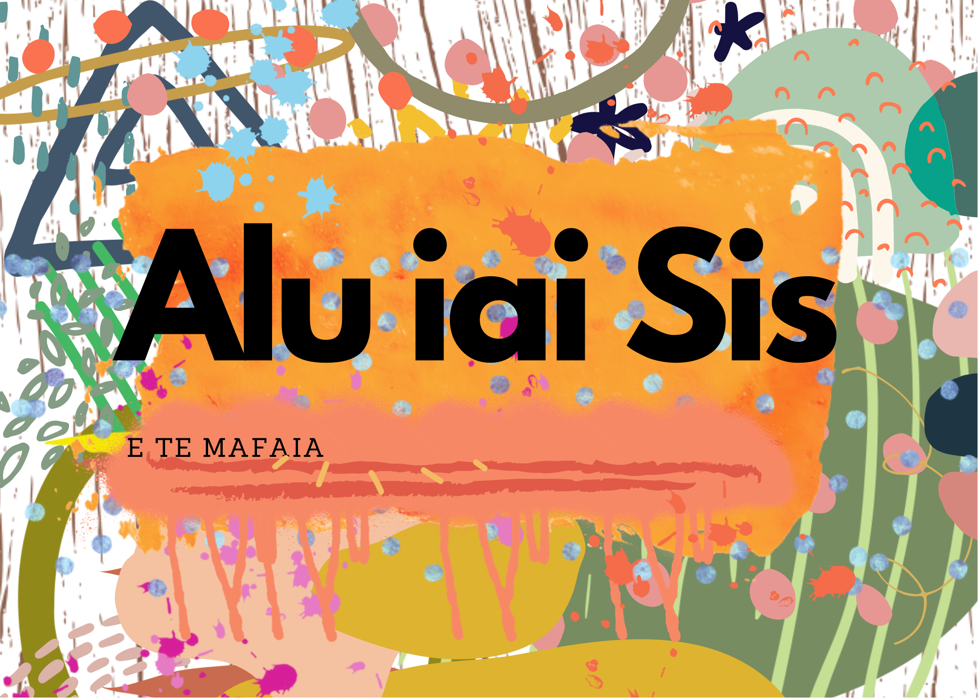 ALU IAI SIS, ETE MAFAIA
