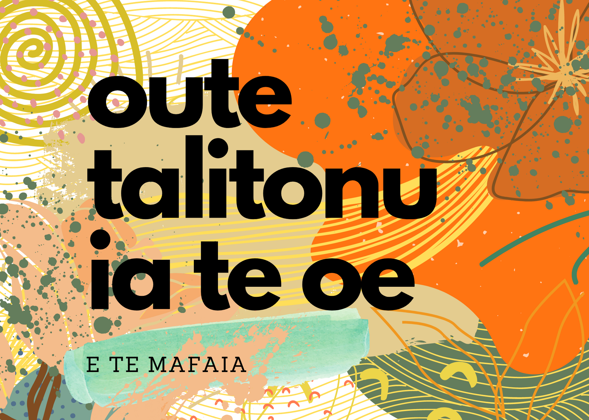 OU TE TALITONU IA TE OE, E TE MAFAIA